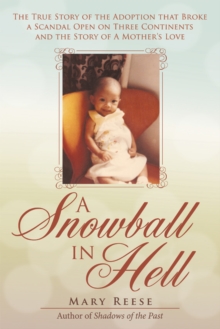 A Snowball in Hell : The True Story of the Adoption That Broke a Scandal Open on Three Continents and the Story of a Mother'S Love