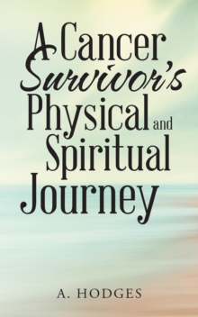 A Cancer Survivor'S Physical and Spiritual Journey