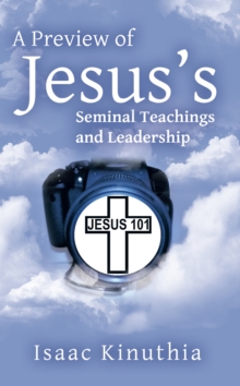 A Preview of Jesus'S Seminal Teachings and Leadership