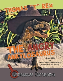 Dinosaur Detective : Thomas "T" Rex and the Case of the Angry Ankylosaurus