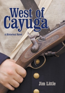 West of Cayuga : A Historical Novel