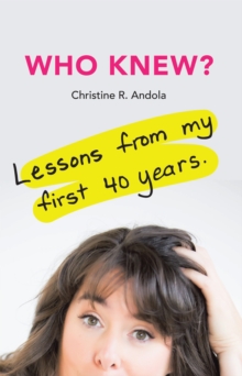 Who Knew? : Lessons from My First 40 Years