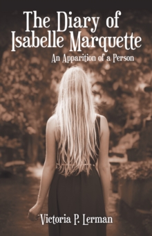 The Diary of Isabelle Marquette : An Apparition of a Person