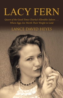 Lacy Fern : Queen of the Good Times Charley'S Klondike Saloon . . . Where Eggs Are Worth Their Weight in Gold