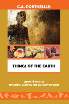 Things of the Earth : Book 4 Part Ii Sparrow Wars in the Garden of Bliss