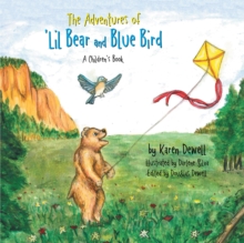 The Adventures of 'Lil Bear and Blue Bird : A Children'S Book