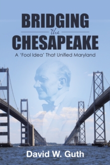 Bridging the Chesapeake : A 'Fool Idea' That Unified Maryland