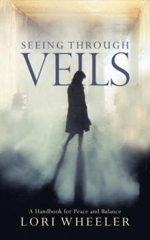 Seeing Through Veils : A Handbook for Peace and Balance