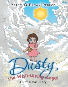 Dusty, the Wish-Giving Angel : A Christmas Story