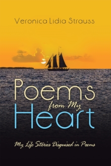 Poems from My Heart : My Life Stories Disguised in Poems