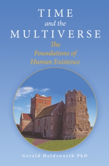 Time and the Multiverse : The Foundations of Human Existence