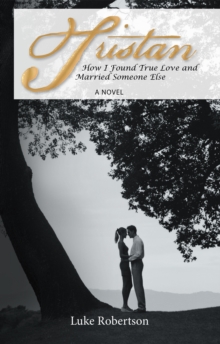 Tristan : How I Found True Love and Married Someone Else