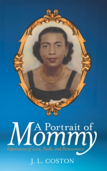 A Portrait of Mommy : Expressions of Love, Faith, and Perseverance