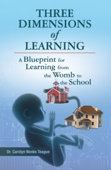 Three Dimensions of Learning : A Blueprint for Learning from the Womb to the School