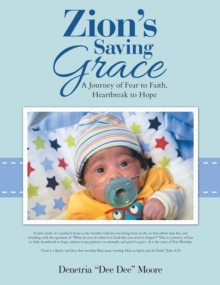 Zion'S Saving Grace : A Journey of Fear to Faith, Heartbreak to Hope