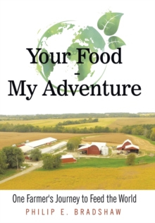 Your Food - My Adventure : One Farmer's Journey to Feed the World