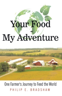 Your Food - My Adventure : One Farmer's Journey to Feed the World