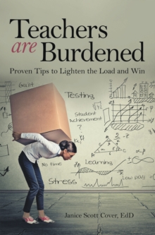 Teachers Are Burdened : Proven Tips to Lighten the Load and Win