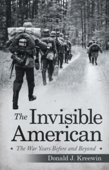 The Invisible American : The War Years Before and Beyond