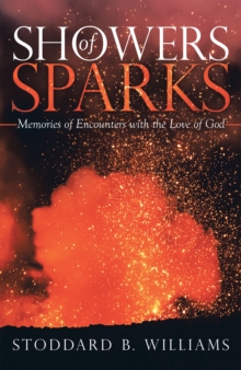 Showers of Sparks : Memories of Encounters with the Love of God