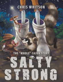 Salty Strong : The "Whole" Cajun Story