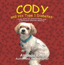 Cody and His Type 1 Diabetes: : Cody Gets an Insulin Pump and Continuous Glucose Monitor