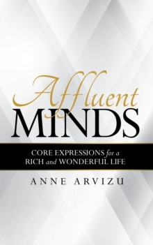 Affluent Minds : Core Expressions for a Rich and Wonderful Life