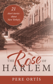 The Rose of Harlem : 21 Short Stories About New Yorkers