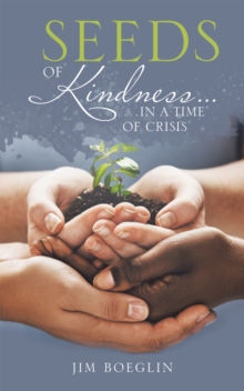 Seeds of Kindness... : ...In a Time of Crisis