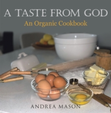 A Taste from God : An Organic Cookbook