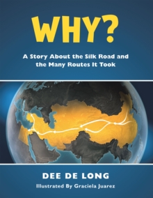 Why? : A Story About the Silk Road and the Many Routes It Took