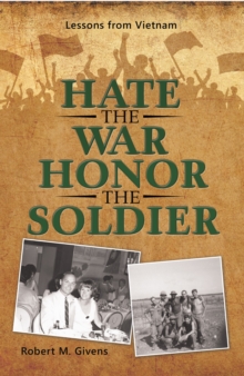 Hate the War Honor the Soldier : Lessons from Vietnam