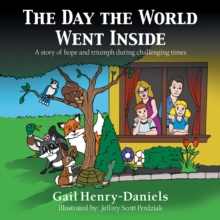 The Day the World Went Inside : A Story of Hope and Triumph During Challenging Times