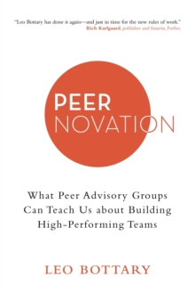 Peernovation : What Peer Advisory Groups Can Teach Us About Building High-Performing Teams