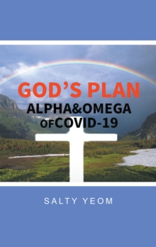 God's Plan : Alpha & Omega of Covid 19