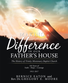 Making a Difference in Our Father's House : The History of Trinity Missionary Baptist Church