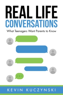 Real Life Conversations : What Teenagers Want Parents to Know