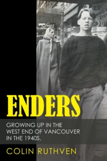 Enders : Growing up in the West End of Vancouver in the 1940S.