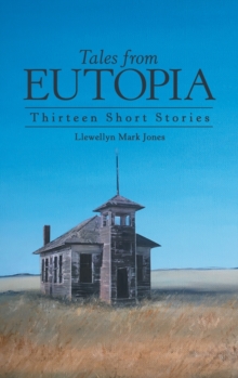 Tales from Eutopia : Thirteen Short Stories