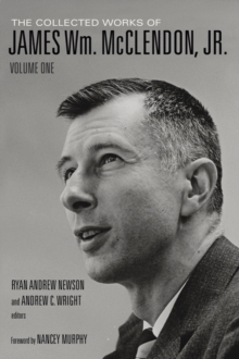 The Collected Works of James Wm. McClendon, Jr. : Volume 1, Hardback Book The Collected Works of James Wm. McClendon, Jr. : Volume 1, Hardback Book