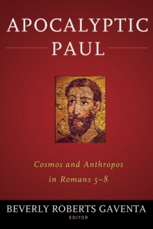 Apocalyptic Paul : Cosmos and Anthropos in Romans 5-8