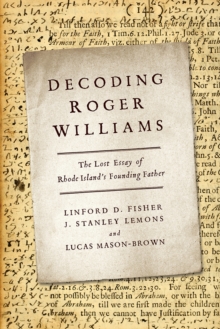 Decoding Roger Williams : The Lost Essay of Rhode Islandas Founding Father, Hardback Book Decoding Roger Williams : The Lost Essay of Rhode Islandas Founding Father, Hardback Book
