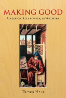 Making Good : Creation, Creativity, and Artistry