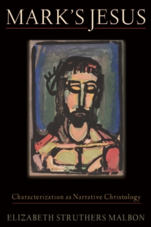 Mark's Jesus : Characterization as Narrative Christology, Paperback / softback Book Mark's Jesus : Characterization as Narrative Christology, Paperback / softback Book