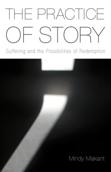 The Practice of Story : Suffering and the Possibilities of Redemption