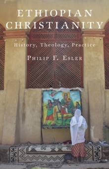 Ethiopian Christianity : History, Theology, Practice