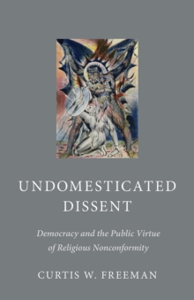 Undomesticated Dissent : Democracy and the Public Virtue of Religious Nonconformity