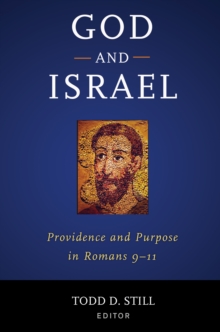 God and Israel : Providence and Purpose in Romans 9-11