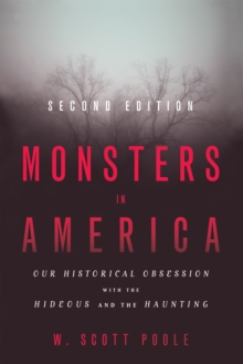 Monsters in America : Our Historical Obsession with the Hideous and the Haunting