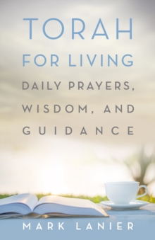 Torah for Living : Daily Prayers, Wisdom, and Guidance